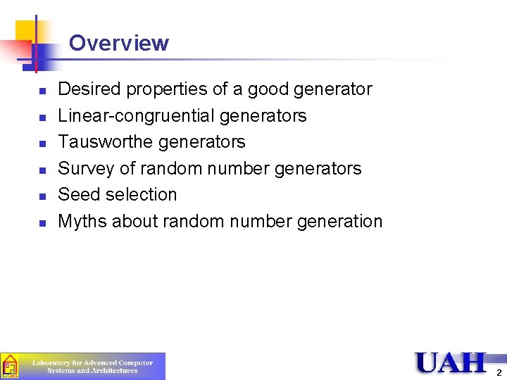 Overview n n n Desired properties of a good generator Linear-congruential generators Tausworthe generators