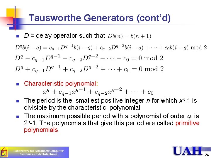 Tausworthe Generators (cont’d) n D = delay operator such that n Characteristic polynomial: n