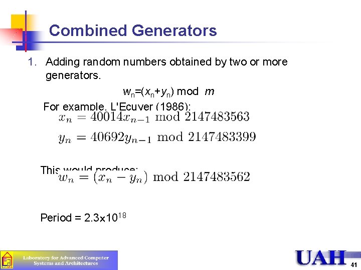 Combined Generators 1. Adding random numbers obtained by two or more generators. wn=(xn+yn) mod