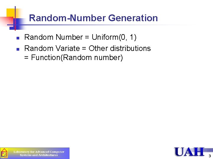 Random-Number Generation n n Random Number = Uniform(0, 1) Random Variate = Other distributions