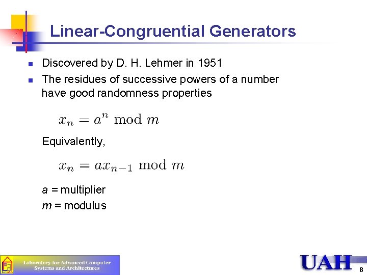 Linear-Congruential Generators n n Discovered by D. H. Lehmer in 1951 The residues of