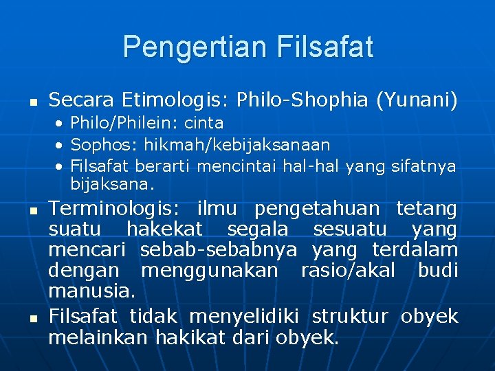 Pengertian Filsafat n Secara Etimologis: Philo-Shophia (Yunani) • • • n n Philo/Philein: cinta