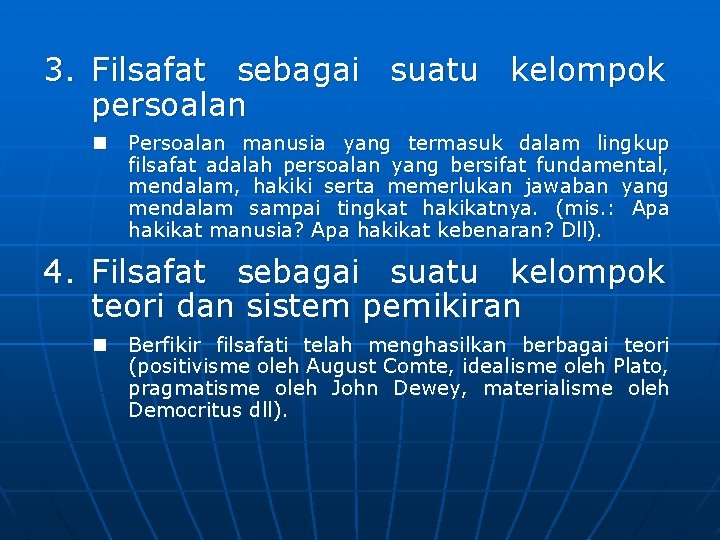 3. Filsafat sebagai suatu kelompok persoalan n Persoalan manusia yang termasuk dalam lingkup filsafat