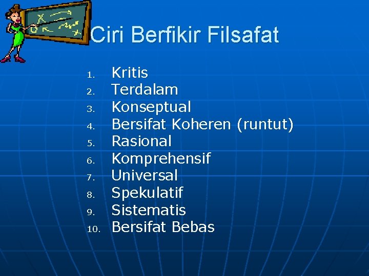 Ciri Berfikir Filsafat 1. 2. 3. 4. 5. 6. 7. 8. 9. 10. Kritis