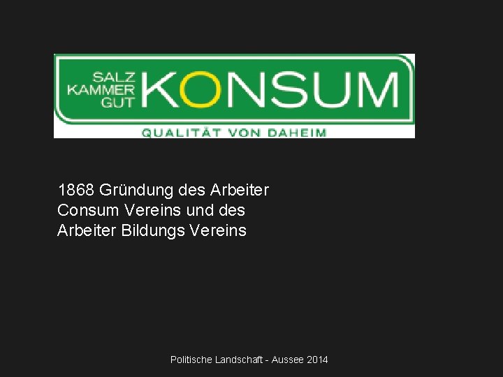 1868 Gründung des Arbeiter Consum Vereins und des Arbeiter Bildungs Vereins Politische Landschaft -