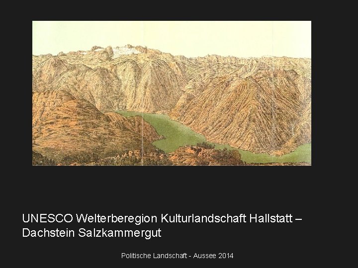 UNESCO Welterberegion Kulturlandschaft Hallstatt – Dachstein Salzkammergut Politische Landschaft - Aussee 2014 