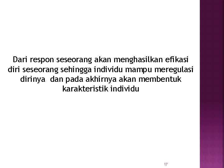 Dari respon seseorang akan menghasilkan efikasi diri seseorang sehingga individu mampu meregulasi dirinya dan
