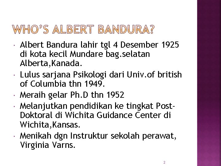  Albert Bandura lahir tgl 4 Desember 1925 di kota kecil Mundare bag. selatan