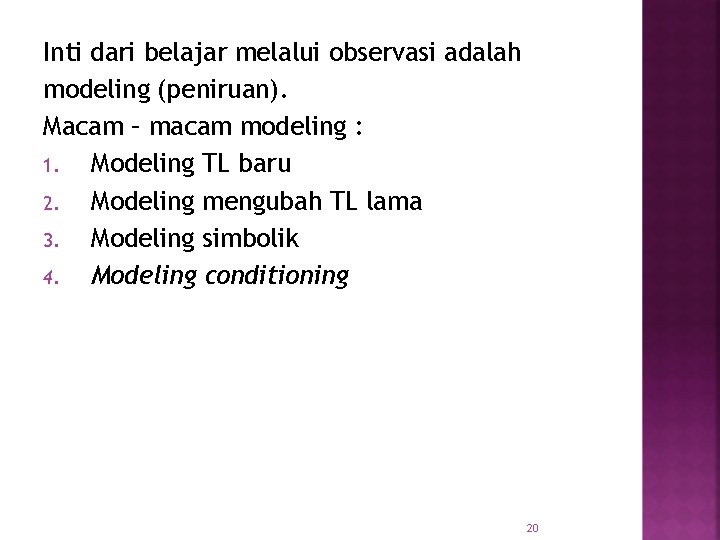 Inti dari belajar melalui observasi adalah modeling (peniruan). Macam – macam modeling : 1.