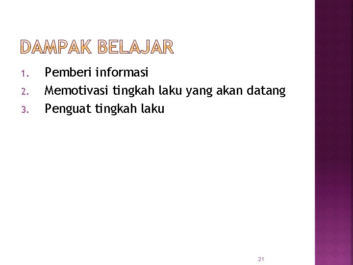 1. 2. 3. Pemberi informasi Memotivasi tingkah laku yang akan datang Penguat tingkah laku