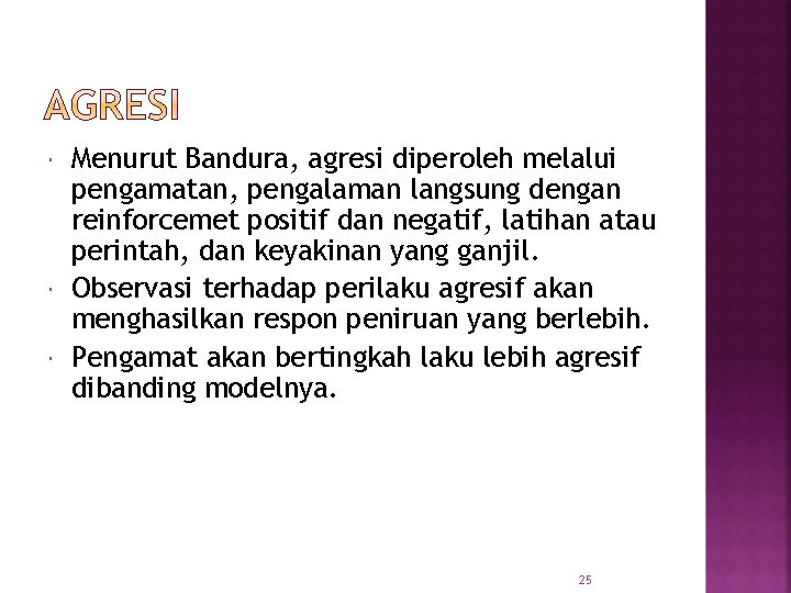  Menurut Bandura, agresi diperoleh melalui pengamatan, pengalaman langsung dengan reinforcemet positif dan negatif,