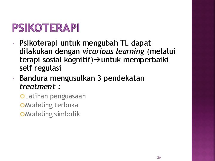 PSIKOTERAPI Psikoterapi untuk mengubah TL dapat dilakukan dengan vicarious learning (melalui terapi sosial kognitif)