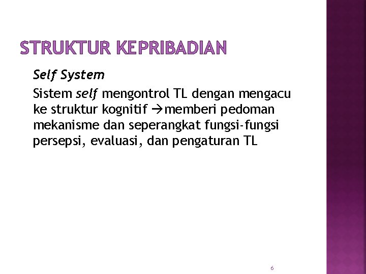 STRUKTUR KEPRIBADIAN Self System Sistem self mengontrol TL dengan mengacu ke struktur kognitif memberi