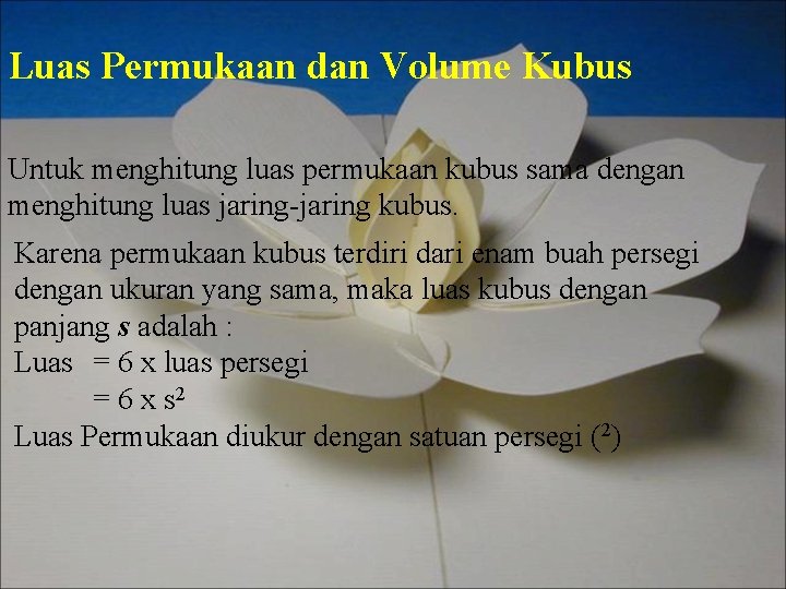 Luas Permukaan dan Volume Kubus Untuk menghitung luas permukaan kubus sama dengan menghitung luas