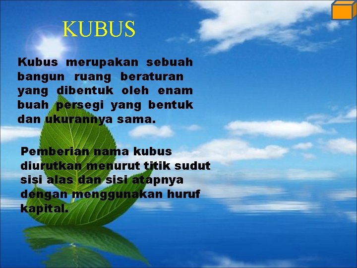 KUBUS Kubus merupakan sebuah bangun ruang beraturan yang dibentuk oleh enam buah persegi yang