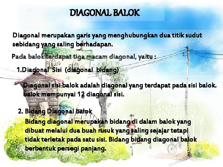 DIAGONAL BALOK Diagonal merupakan garis yang menghubungkan dua titik sudut sebidang yang saling berhadapan.