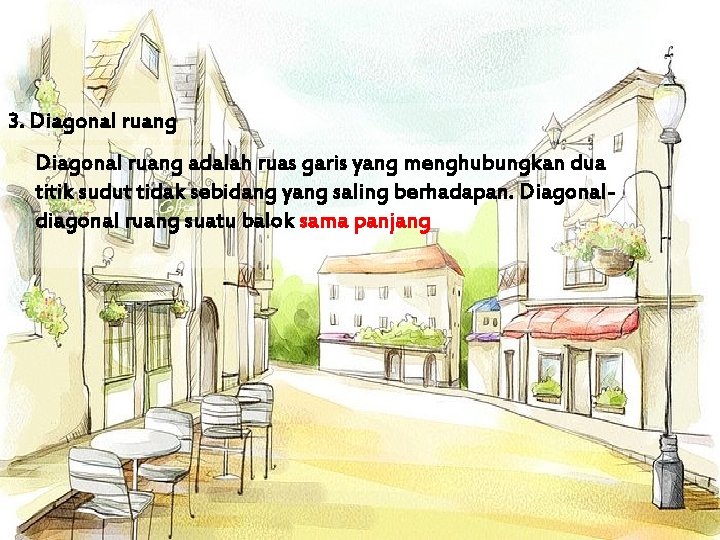 3. Diagonal ruang adalah ruas garis yang menghubungkan dua titik sudut tidak sebidang yang