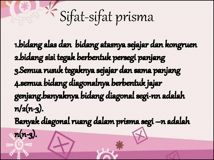 Sifat-sifat prisma 1. bidang alas dan bidang atasnya sejajar dan kongruen 2. bidang sisi