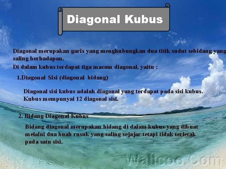 Diagonal Kubus Diagonal merupakan garis yang menghubungkan dua titik sudut sebidang yang saling berhadapan.