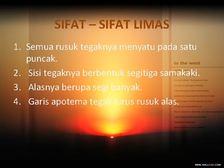 SIFAT – SIFAT LIMAS 1. Semua rusuk tegaknya menyatu pada satu puncak. 2. Sisi