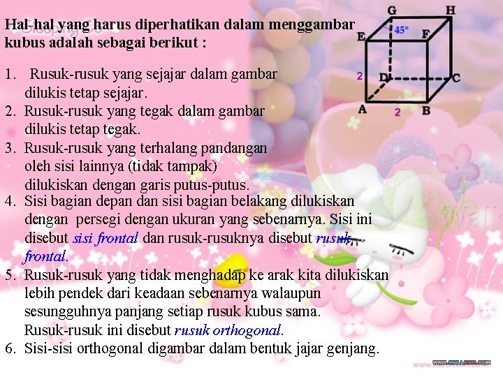 Hal-hal yang harus diperhatikan dalam menggambar kubus adalah sebagai berikut : 1. Rusuk-rusuk yang