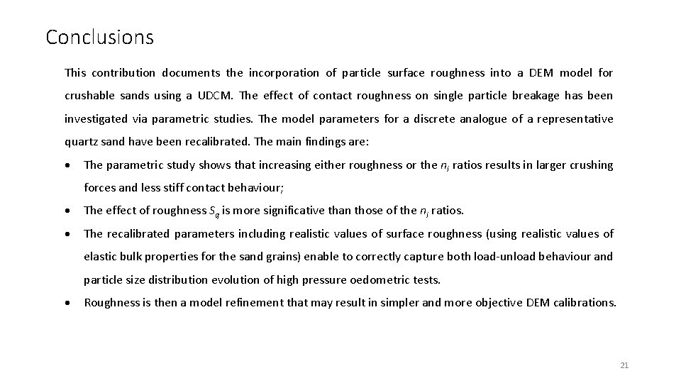 Conclusions This contribution documents the incorporation of particle surface roughness into a DEM model