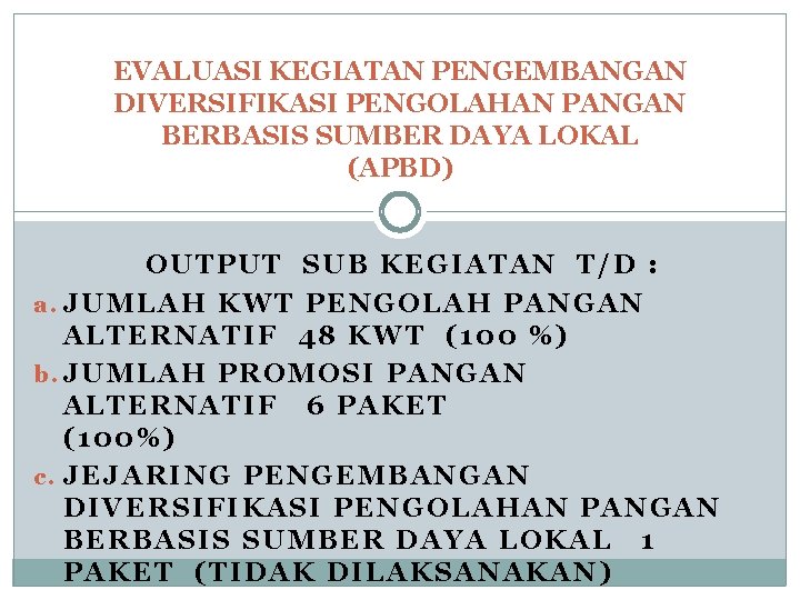 EVALUASI KEGIATAN PENGEMBANGAN DIVERSIFIKASI PENGOLAHAN PANGAN BERBASIS SUMBER DAYA LOKAL (APBD) OUTPUT SUB KEGIATAN