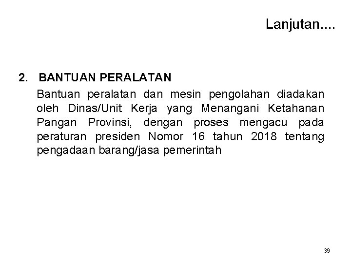 Lanjutan. . 2. BANTUAN PERALATAN Bantuan peralatan dan mesin pengolahan diadakan oleh Dinas/Unit Kerja