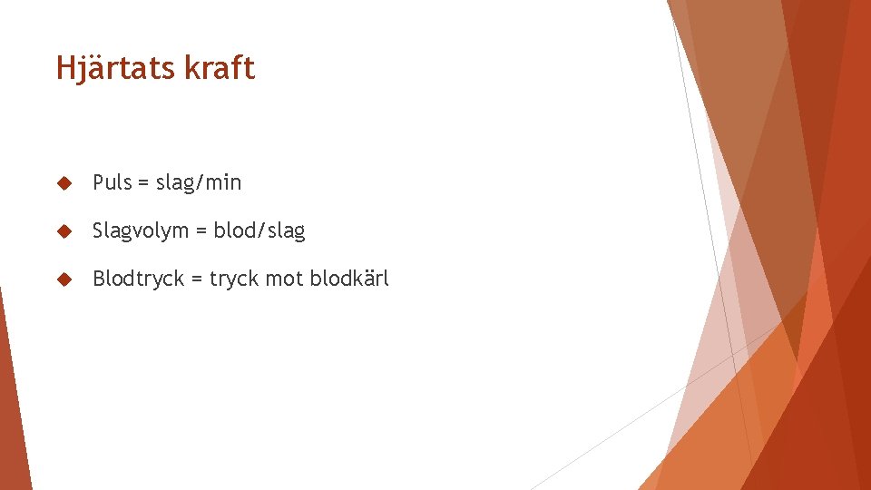 Hjärtats kraft Puls = slag/min Slagvolym = blod/slag Blodtryck = tryck mot blodkärl 