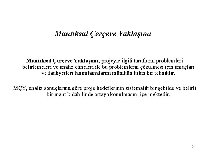 Mantıksal Çerçeve Yaklaşımı, projeyle ilgili tarafların problemleri belirlemeleri ve analiz etmeleri ile bu problemlerin