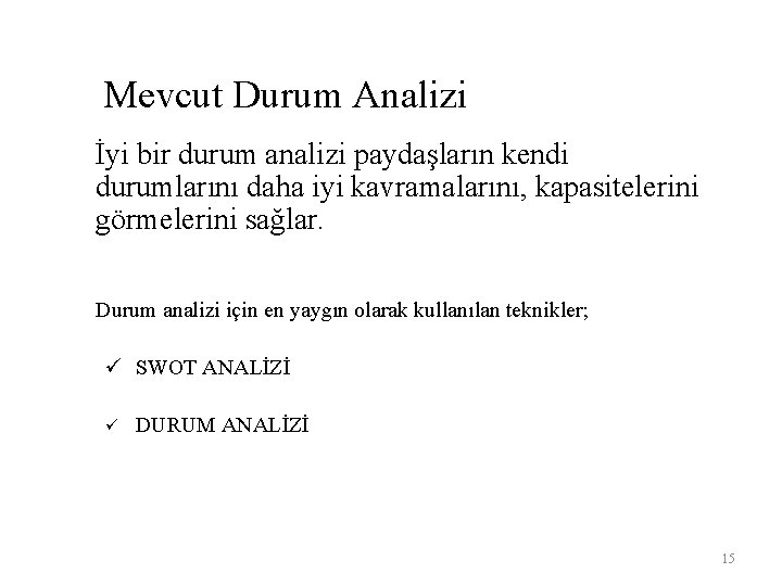 Mevcut Durum Analizi İyi bir durum analizi paydaşların kendi durumlarını daha iyi kavramalarını, kapasitelerini