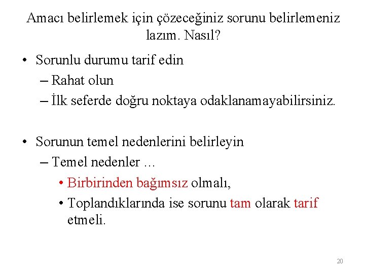 Amacı belirlemek için çözeceğiniz sorunu belirlemeniz lazım. Nasıl? • Sorunlu durumu tarif edin –