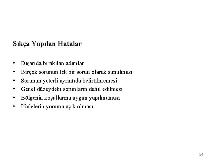 Sıkça Yapılan Hatalar • • • Dışarıda bırakılan adımlar Birçok sorunun tek bir sorun