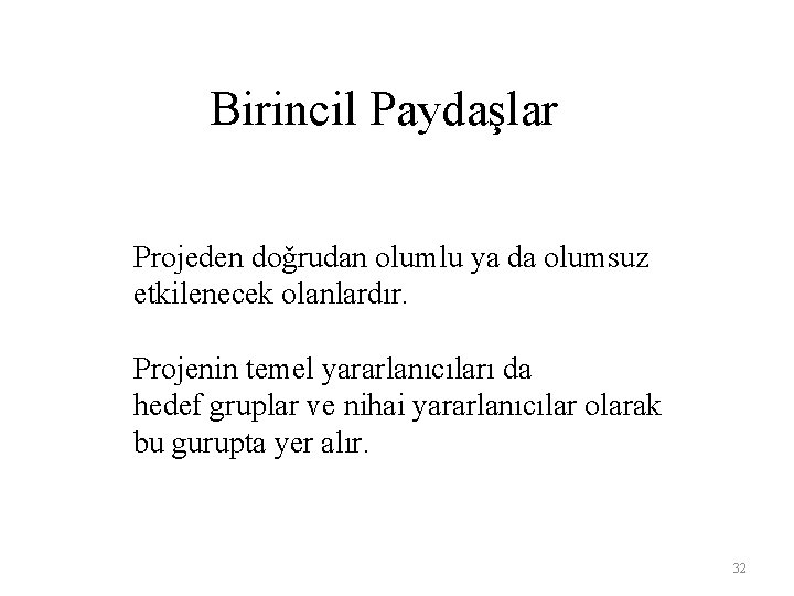 Birincil Paydaşlar Projeden doğrudan olumlu ya da olumsuz etkilenecek olanlardır. Projenin temel yararlanıcıları da