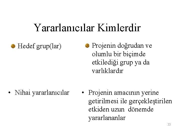 Yararlanıcılar Kimlerdir Hedef grup(lar) • Nihai yararlanıcılar Projenin doğrudan ve olumlu bir biçimde etkilediği