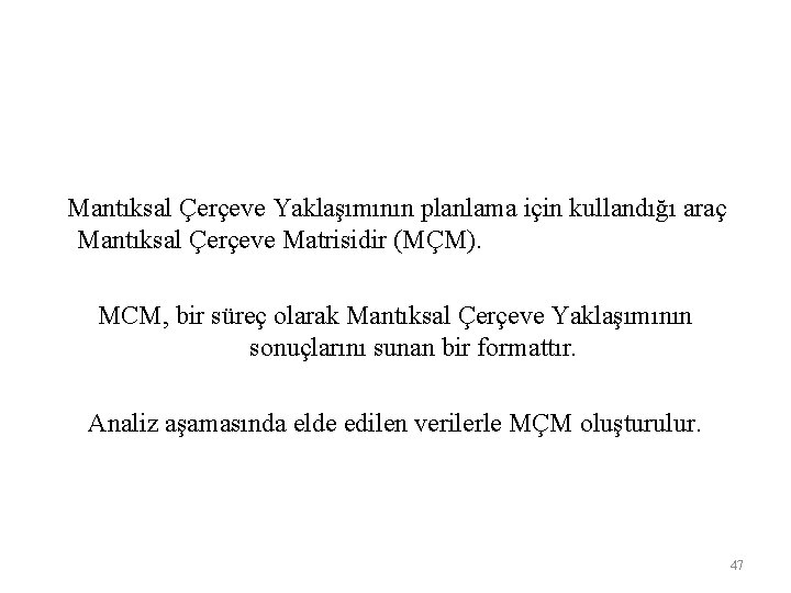  Mantıksal Çerçeve Yaklaşımının planlama için kullandığı araç Mantıksal Çerçeve Matrisidir (MÇM). MCM, bir