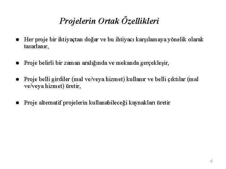 Projelerin Ortak Özellikleri l Her proje bir ihtiyaçtan doğar ve bu ihtiyacı karşılamaya yönelik