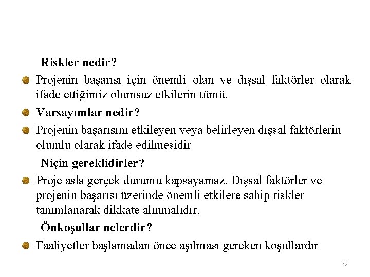 Riskler nedir? Projenin başarısı için önemli olan ve dışsal faktörler olarak ifade ettiğimiz olumsuz