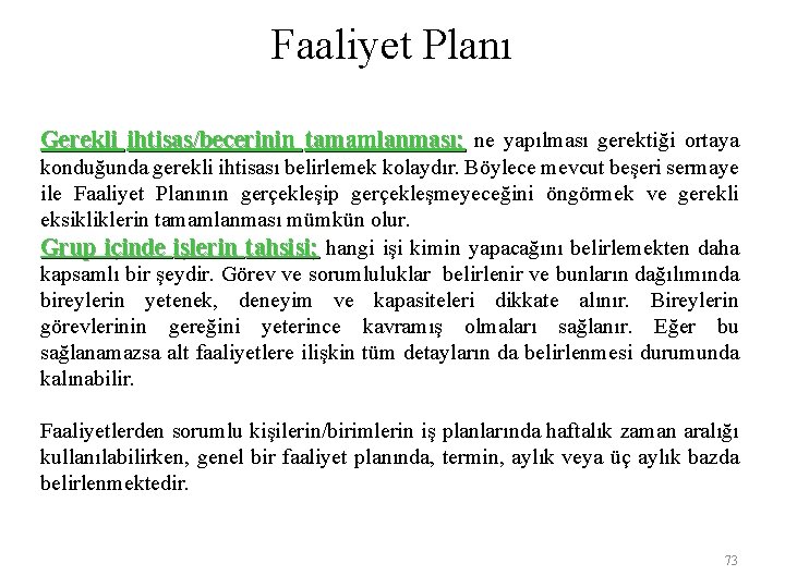 Faaliyet Planı Gerekli ihtisas/becerinin tamamlanması; ne yapılması gerektiği ortaya konduğunda gerekli ihtisası belirlemek kolaydır.