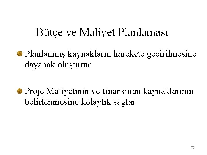 Bütçe ve Maliyet Planlaması Planlanmış kaynakların harekete geçirilmesine dayanak oluşturur Proje Maliyetinin ve finansman