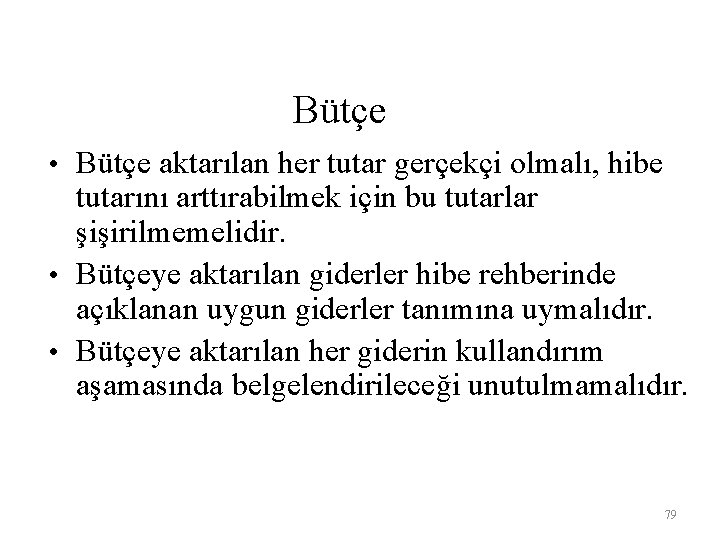 Bütçe • Bütçe aktarılan her tutar gerçekçi olmalı, hibe tutarını arttırabilmek için bu tutarlar