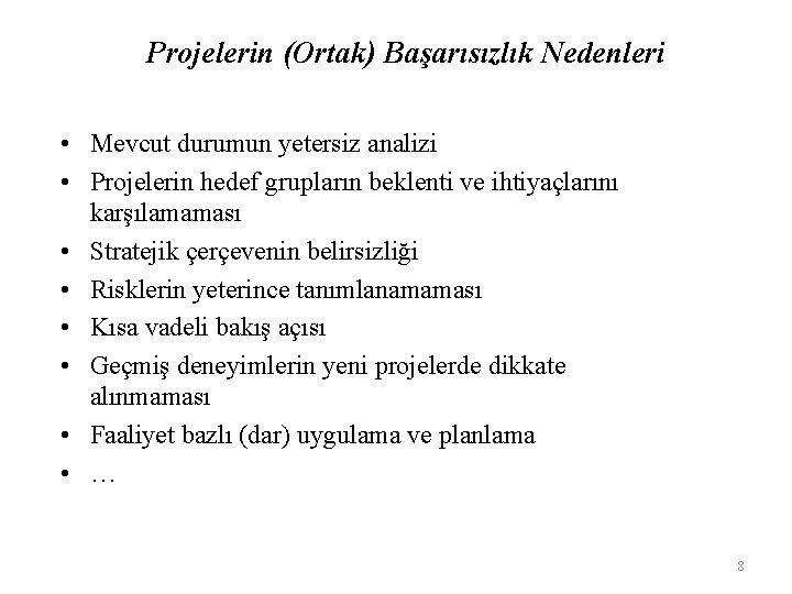 Projelerin (Ortak) Başarısızlık Nedenleri • Mevcut durumun yetersiz analizi • Projelerin hedef grupların beklenti