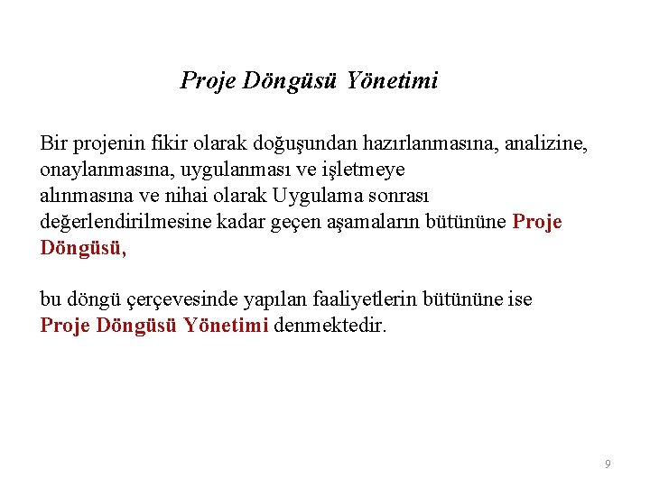 Proje Döngüsü Yönetimi Bir projenin fikir olarak doğuşundan hazırlanmasına, analizine, onaylanmasına, uygulanması ve işletmeye