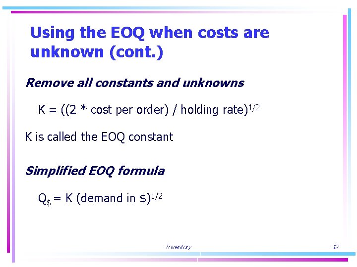 Using the EOQ when costs are unknown (cont. ) Remove all constants and unknowns