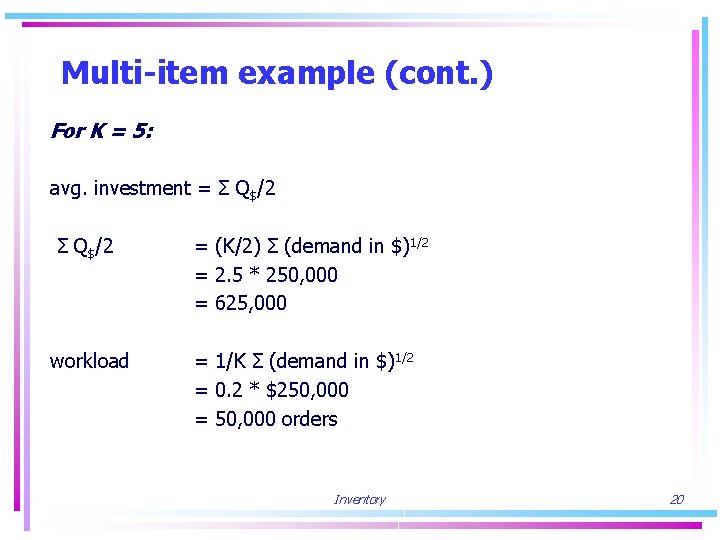 Multi-item example (cont. ) For K = 5: avg. investment = Σ Q$/2 workload
