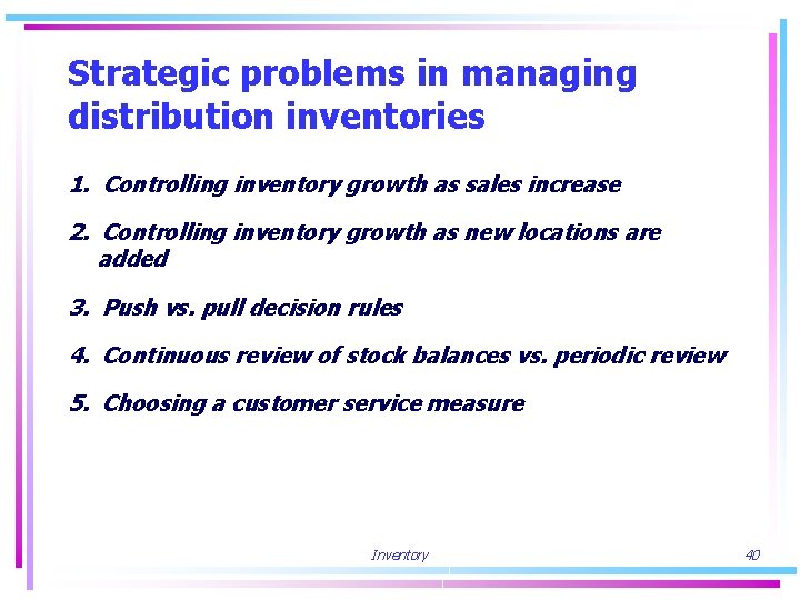 Strategic problems in managing distribution inventories 1. Controlling inventory growth as sales increase 2.
