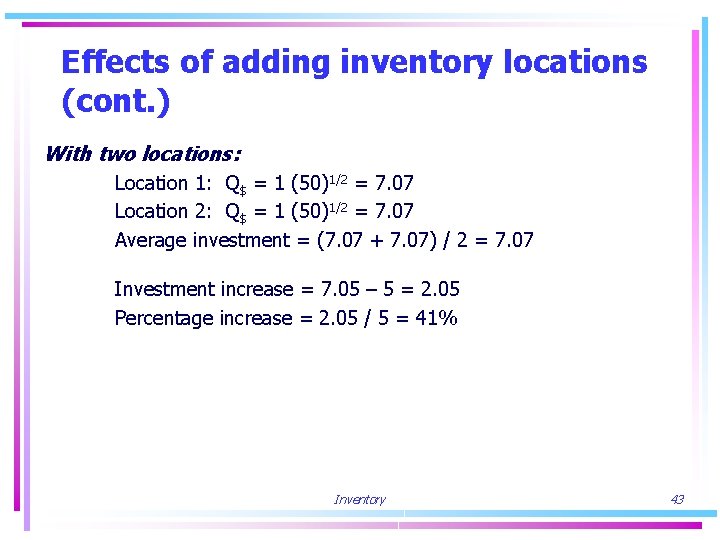 Effects of adding inventory locations (cont. ) With two locations: Location 1: Q$ =