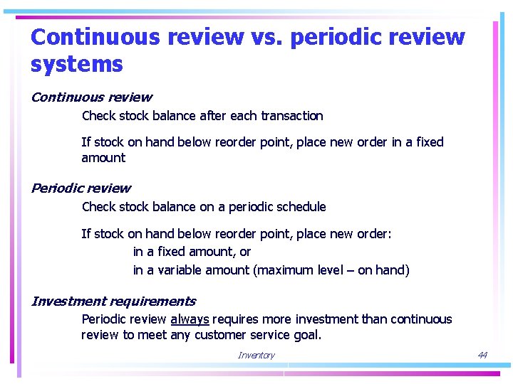 Continuous review vs. periodic review systems Continuous review Check stock balance after each transaction