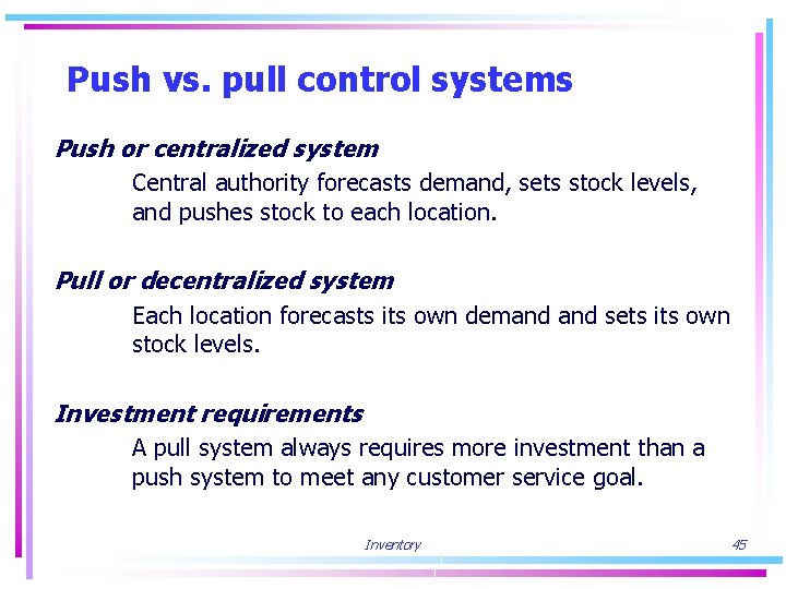 Push vs. pull control systems Push or centralized system Central authority forecasts demand, sets