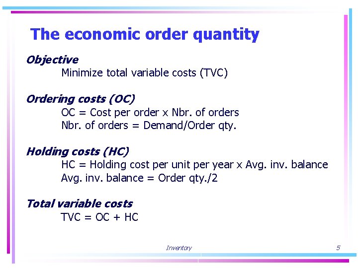 The economic order quantity Objective Minimize total variable costs (TVC) Ordering costs (OC) OC